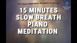 15 Minutes Slow Breath Piano Meditation | 65 BPM |&nbsp;8 Breaths Per Min | Calm Focus Relaxation Music