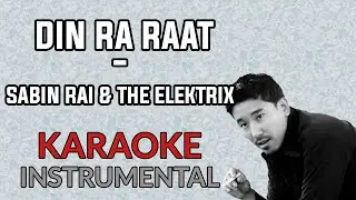 Din Ra Raat Sabin Rai The Elektrix KRIPA UNPLUGGED Karaoke Instrumental