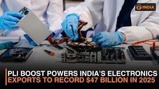 PLI Boost Powers India&rsquo;s Electronics Exports to Record $47 Billion in 2025