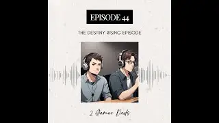 2 Gamer Dads Episode 44: The Destiny Rising Episode