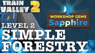 TRAIN VALLEY 2 | DLC: WORKSHOP GEMS SAPPHIRE: LEVEL 2 - SIMPLE FORESTRY | 5 STARS