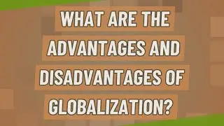What are the advantages and disadvantages of globalization?