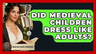 Did Medieval Children Dress Like Adults? - Medieval Europe Uncovered