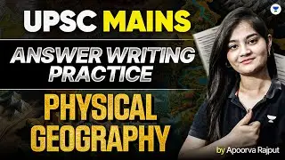 Physical Geography - Answer Writing Practice for UPSC Mains 2025/26 By Apoorva Rajput