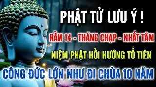 Rằm 14 Tháng Chạp – Phật Tử Nhất Tâm Niệm Phật Hồi Hướng Tổ Tiên, Công Đức Vô Lượng