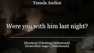 Boyfriend Finds Out You Slept With Your Ex | [Breakup] [Cheating] Audio Roleplay
