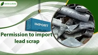 Permission to Import Lead Scrap | Policy and Requirements for Import of Lead Scrap | Enterclimate