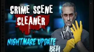 Crime Scene Cleaner, Beta Nightmare Update For Everyone Info