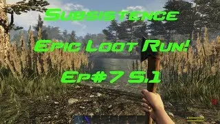 Subsistence Ep#7 S.1 Epic Loot Run!