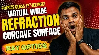 L 16 Refraction at Concave Spherical Surface (Virtual Image) | Formula & Derivation | Class 12