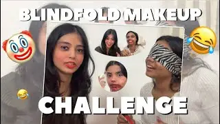 BLINDFOLD MAKEUP CHALLENGE 🤡😂🙊*GONE WRONG* 😑😭|| Prashi Gupta