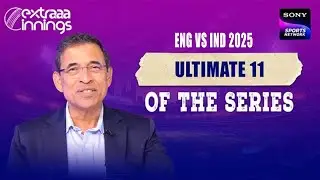 Extraaa Innings | Our ENG-IND Combined XI | 5th Test Special | Sony Sports Network