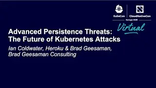 Advanced Persistence Threats: The Future of Kubernetes Attacks - Ian Coldwater & Brad Geesaman