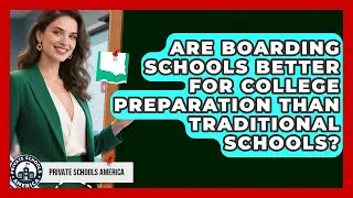 Are Boarding Schools Better for College Preparation Than Traditional Schools?