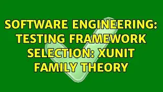 Software Engineering: Testing Framework Selection: xUnit family theory (2 Solutions!!)