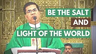 Homily - Be the Salt and Light of the World - Fr Peter Fernandes