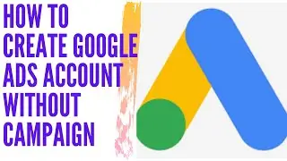 How to create google ads account without campaign||free account ||without payments