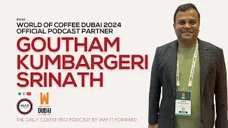1032 Goutam Kumbageri Live from WOC Dubai 2024-The Daily Coffee Pro Podcast #coffeebusiness