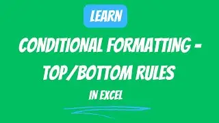 18.2 Conditional Formatting  -Top/Bottom Rules in Excel
