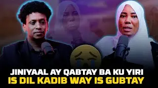 JINIYAL AY QABTAY BA KU YIRI IS DIL KADIB WAY IS GUBTAY AYADO IS OGEN