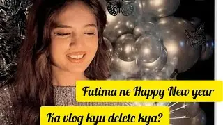 Fatima Faisal ne Happy New year Ka vlog Deleted kyu kya?kon kon Fatima KO miss Kar Raha ha 🥰😍
