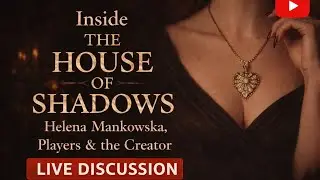 The House of Shadows &mdash; Helena Mankowska, Players & Creator Live Discussion