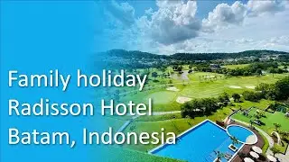 Family holiday in 5 star Radisson Golf (deluxe suite) and Convention Center in Batam, Indonesia
