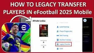 How To Legacy Transfer Players In eFootball 2025 Mobile
