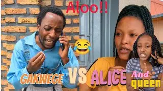 GAKWEGE VS ALICE AND QUEEN :Aloo😂Nudaseka Uraba Urwaye🤣