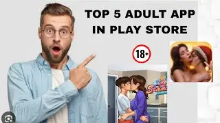 TOP 5  18+ADULT APP IN PLAY STORE💋💯.  Working apps