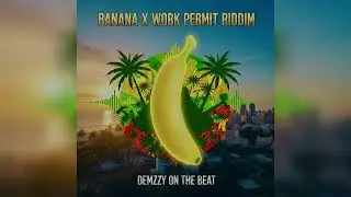 Jeleel x Work Permit Riddim - Banana (Mixed by Demzzy On The Beat)