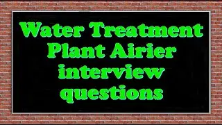 Water Treatment Plant Airier interview questions