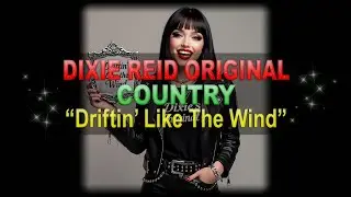 ♫♪♭♯♩ Dixie Reid Original ➤ ❝Driftin' Like the Wind❞ [Classic Country Ballad] (Lyrics below)