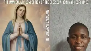 The Immaculate Conception of the Blessed Virgin Mary Explained. Part 1.