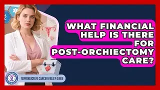 What Financial Help Is There For Post-orchiectomy Care? - Reproductive Cancer Relief Guide