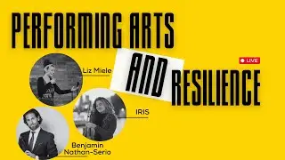 Lifting the curtain on Performing Arts and Resilience with Liz Miele, IRIS and Ben Nathan-Serio