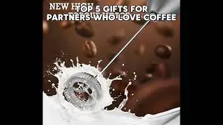 Top 5 gifts for partners who love coffee