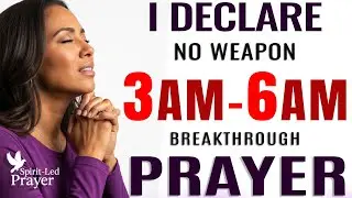 Say This Powerful 3&ndash;6AM Breakthrough Prayer: 'No Weapon Shall Prosper' Over My Sons & Daughters