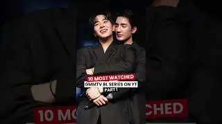 10 Most Watched GMMTV BL Series On Youtube - Part 1