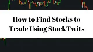 How to Find Stocks to Trade using StockTwits -  Live Small Account Day Trading