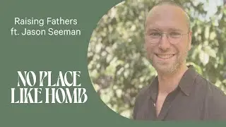 Raising Fathers ft. Jason Seeman