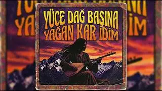 Yüce Dağ Başına Yağan Kar İdim – AnadoluRemix | Psychedelic Anadolu Rock