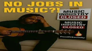 No Jobs in the Music Industry! 
