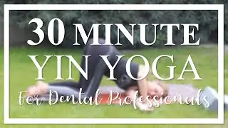 30 Minute Yin Yoga for Dental Professionals
