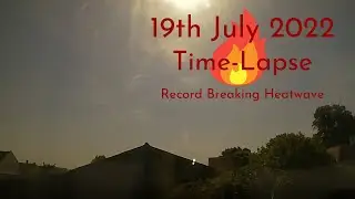 Record Breaking Heatwave - 19 July 2022 Time-Lapse