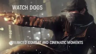Watch Dogs | Advanced Combat and Cinematic Moments | PC