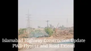 Islamabad Highway Construction Update (Pwd flyover and Road Extend details)