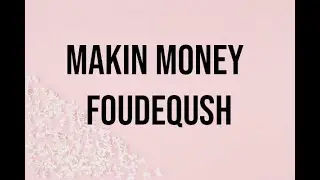 Foudeqush - Makin Money (Letra)