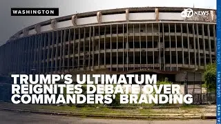 Trump's stadium ultimatum reignites debate over Washington Commanders' branding