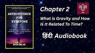 Chapter 2 I What is Gravity's Relation With Time?  I Astrophysics For Everyone Hindi Audiobook.